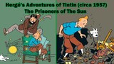 Tintin Classic Movie: The Prisoners of The Sun (circa 1957)