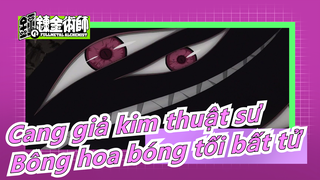 [Cang giả kim thuật sư] Hãy cứ nở đi, bông hoa bóng tối bất tử