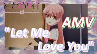 [Tonikaku Kawaii] AMV | "Let Me Love You"