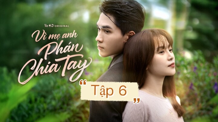 Tập 6 “Vì mẹ anh phán chia tay”