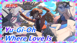 Yu-Gi-Oh|[GX/AMV] Where Love Is
