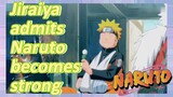 Jiraiya admits Naruto becomes strong