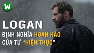 LOGAN: Định Nghĩa Hoàn Hảo Của  Từ Hiện Thực