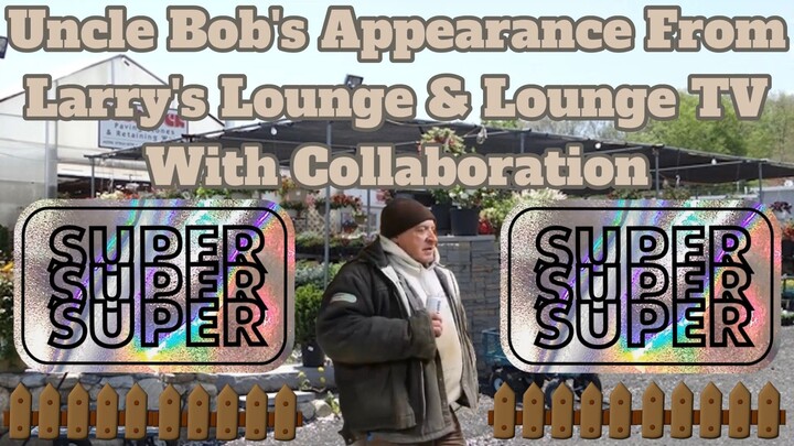 Uncle Bob's Appearance From Larry's Lounge & Lounge TV With Collaboration