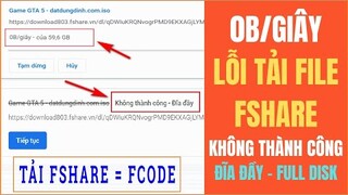 Lỗi Tải File Fshare Bị Đứng 0B/giây Hoặc Báo Đĩa Đầy Full Disk Và Cách Xử Lý Lỗi Tải Fcode Fshare 0%