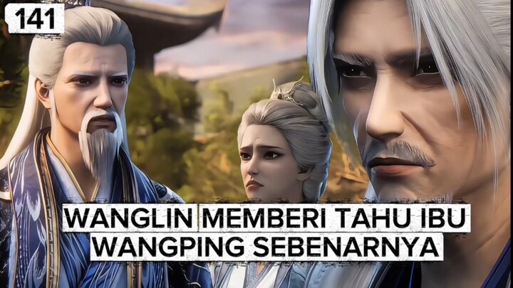 RI 141 | WANGLIN MEMBERI TAHU IDENTITAS WANGPING SEBENARNYA ‼️ SPOILER RENEGADE IMMORTAL 141 ‼️