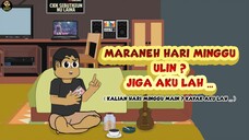 MARANEH HARI MINGGU ULIN? JIGA AKU LAH ... ( KALIAN HARI MINGGU MAIN ? KAYAK AKU LAH ... )