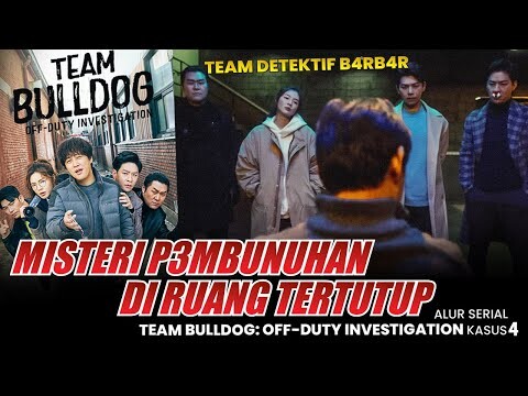 P3MBUNUHAN RUANG TERTUTUP - Alur Serial Drakor TEAM BULLDOG OF DUTY INVESTIGATION(2020) KASUS 4