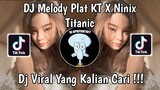 DJ MELODY PLAT KT X NINIX TITANIC VIRAL TIK TOK TERBARU 2024 YANG KALIAN CARI !