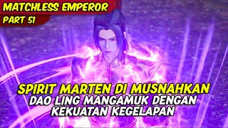 KEKUATAN KEGELAPAN DAO LING SETELAH MELIHAT TEMANNYA DI MUSNAHKAN | MATCHLESS EMPEROR | PART 51