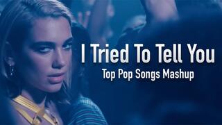 "I Tried To Tell You" - Top Pop Songs Mashup
