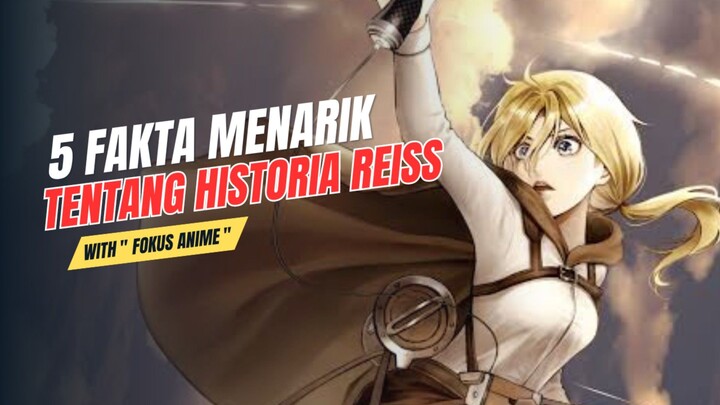 5 Fakta Menarik Tentang HISTORIA REISS | Attack On Titan 🔥