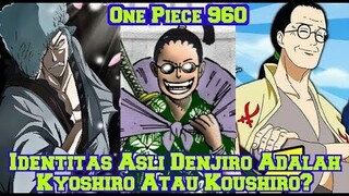 Apakah Denjiro Adalah Kyoshiro Atau Koushiro? Ada Hubungan Dengan Kuina? (Review Dan Teori OP 960)