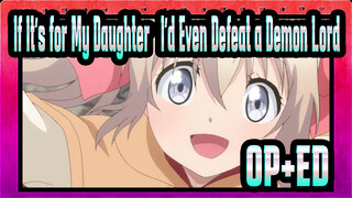 If It's for My Daughter, I'd Even Defeat a Demon Lord| OP+ED Collection_B