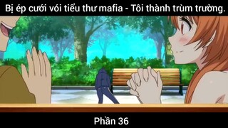 Bị ép cưới vói tiểu thư mafia - Tôi thành trùm trường #36