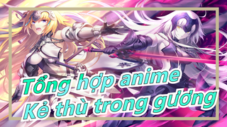 [Tổng hợp anime/Mashup/AMV] Kẻ thù trong gương, sự run rẩy và sợ hãi