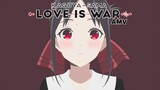 Love is war  [AMV]  /  สารภาพรักกับคุณคางุยะซะดีๆ / kaguya