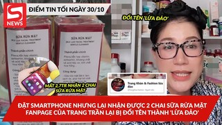 Đặt smartphone nhưng lại nhận được 2chai sữa rửamặt; Fanpage của TrangTrần bị đổitên thành 'lừa đảo'