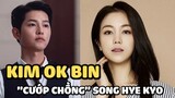 Kim Ok Bin - Đả nữ thần sầu có IQ cao ngất ngưởng, từng bị đồn là tình nhân của Song Joong Ki
