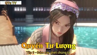 Quyến Tư Lượng Tập 9 - Đám này ghét chúng ta