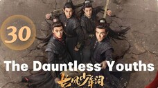 The Dauntless Youths - Episode 30 FINALE [Eng Sub]