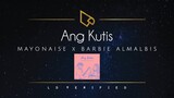 Mayonnaise x Barbie Almalbis | Ang Kutis (Lyric Video)