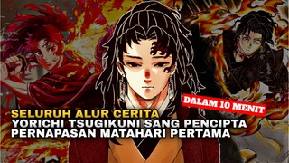 10 MENIT!! SELURUH CERITA KEHIDUPAN YORICHI TSUGIKUNI PENGGUNA PERNAPASAN PERTAMA | DEMON SLAYER