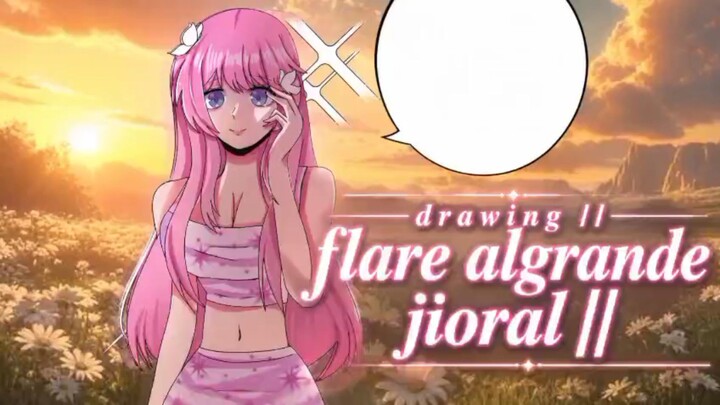 drawing ||FLARE ALGRANDE JIORAL||