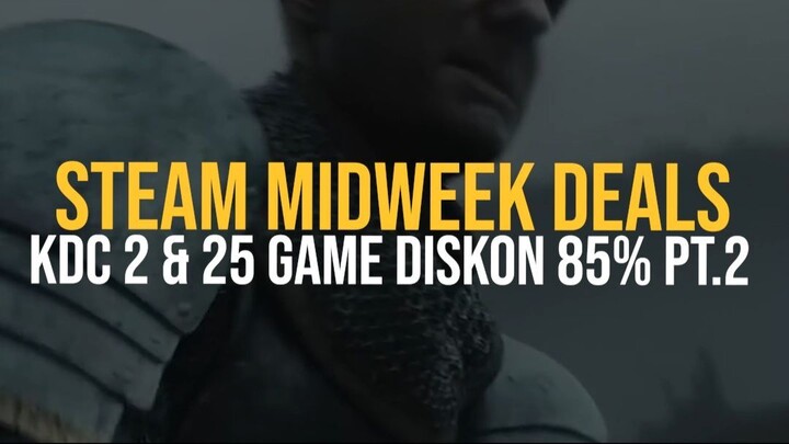 LANGSUNG SIKAT! Steam Midweek Deals Diskon Up To 85% KC2 & 25 Game Lain Pt. 2
