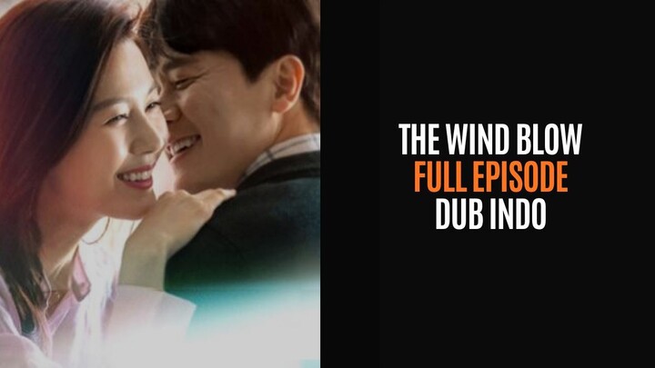 THE WIND BLOW - FULL EPISODE - DRAKOR DUB INDO