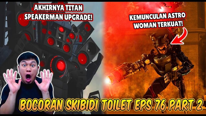 BOCORAN TERBARU & TANGGAL RILIS EPISODE 76 PART 2 SKIBIDI TOILET! KEMUNCULAN ASTRO WOMAN TERKUAT!