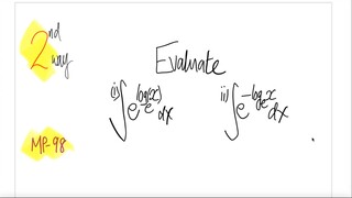 MP-98 2nd/2 ways Evaluate i) ∫e^(loge(x)) dx ii) ∫e^(-loge(x)) dx