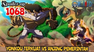 SPOILER OP 1068 - YONKOU TERKUAT VS ANJING PEMERINTAH !!! | SPOILER ONE PIECE 1068
