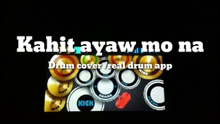 KAhit ayaw mo na /drum cover / real drum app