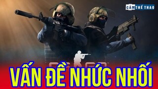 CS:GO & NHỮNG VẤN ĐỀ NHỨC NHỐI XUNG QUANH