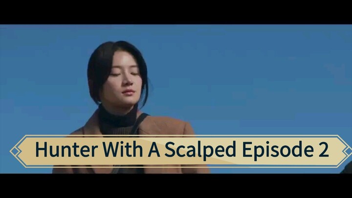 Hunter With A Scalped Episode 2