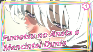 Fumetsu no Anata e|"Sangat Ingin Mencintai Dunia Ini!"_1