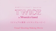 2021 NTT Docomo Connect Special Live – Twice in Wonderland Visual Shooting Making Movie