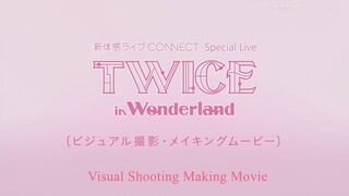 2021 NTT Docomo Connect Special Live – Twice in Wonderland Visual Shooting Making Movie