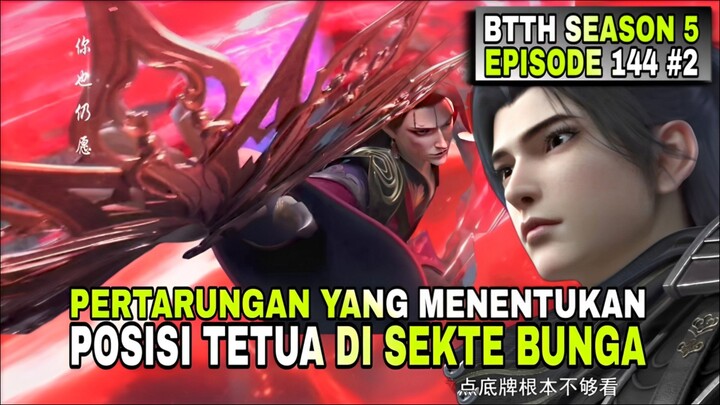 BTTH SEASON 5 EPISODE 144 SUB INDO - PERTARUNGAN YANG MENENTUKAN POSISI TETUA DI SEKTE BUNGA