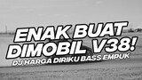 ENAK BUAT DI MOBIL V38! BASS EMPUK DJ HARGA DIRIKU BREAKDUTCH BOOTLEG [NDOO LIFE FT.RADIF WG]