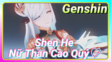 [Genshin, MMD] Shen He, Nữ Thần Cao Quý♡