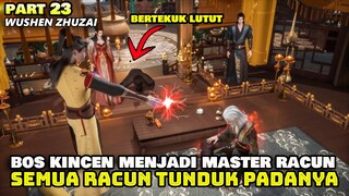 MASTER ALKEMIS BERTEKUK LUTUT SETELAH MENGETAHUI KEHEBATAN BOS KINCEN - ALUR WUSHEN ZHUZAI PART 23