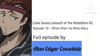 Code Geass: Lelouch of the Rebellion R2 Episode 10 – When Shen Hu Wins Glory