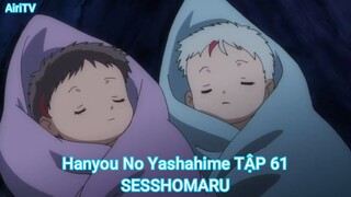 Hanyou No Yashahime TẬP 61-SESSHOMARU