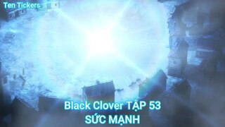 Black Clover TẬP 53-SỨC MẠNH