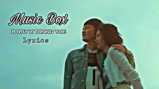 Music Box (Lyrics) | B RAY X TRANG YUE