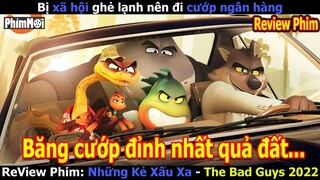 [Review Phim] Những Kẻ Xấu Xa - The Bad Guys | Băng Cướp Số 1 Thế Giới Giải Cứu Thành Phố