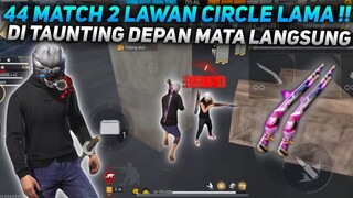 44 MATCH KE 2 LAWAN CIRCLE LAMA !! DI TAUNTING DEPAN MATA