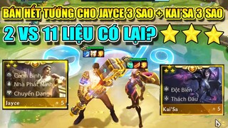 2 VS 11 - BÁN HẾT TƯỚNG CHO JAYCE 3 SAO + KAI'SA 3 SAO CÂN HẾT VÀ CÁI KẾT BẤT NGỜ